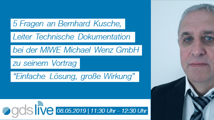 gdslive: 5 Fragen an Bernhard Kusche, Leiter Technische Dokumentation bei der MIWE Michael Wenz GmbH zu seinem Vortrag