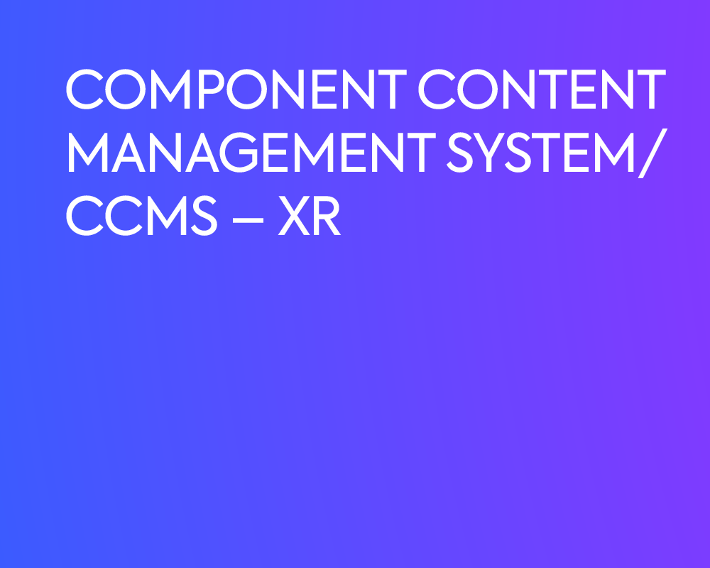 COMPONENT CONTENT MANAGEMENT SYSTEM/CCMS – XR