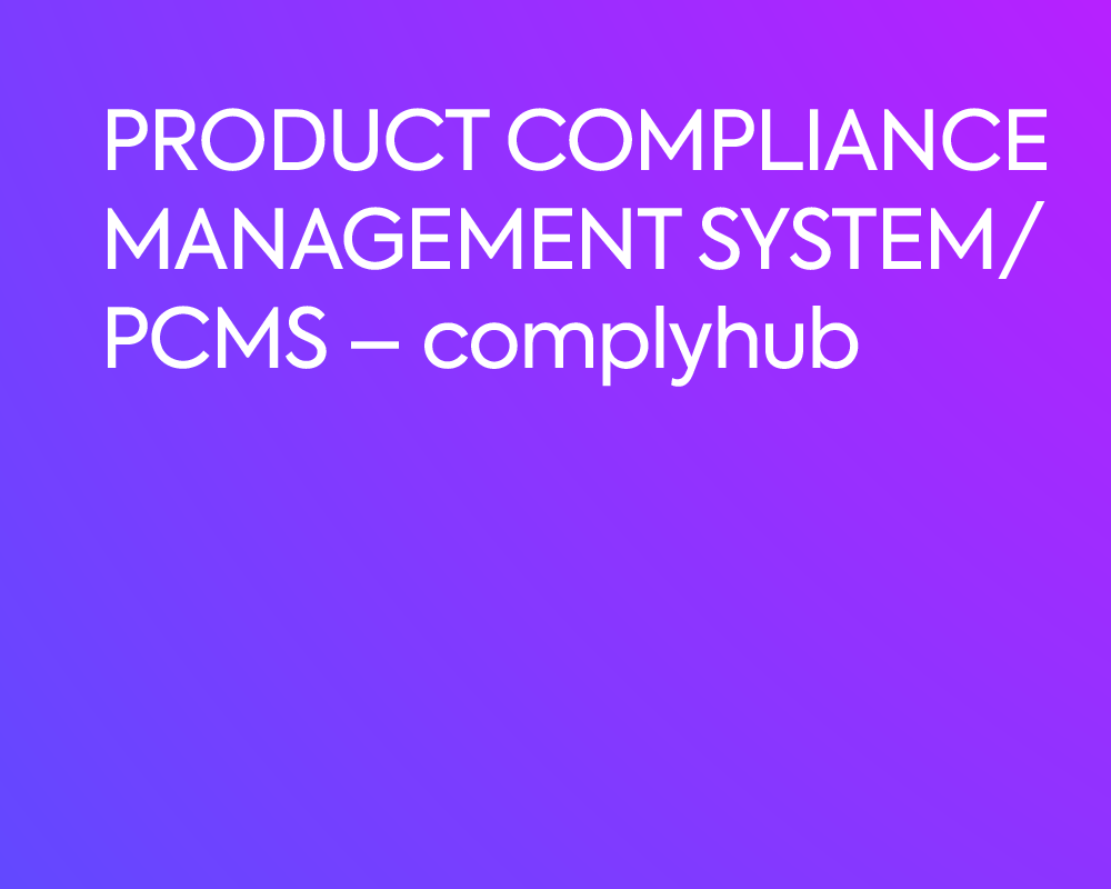 PRODUCT COMPLIANCE MANAGEMENT SYSTEM/PCMS – complyhub