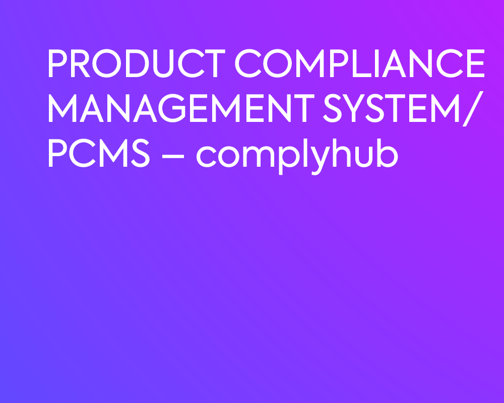 PRODUCT COMPLIANCE MANAGEMENT SYSTEM/PCMS – complyhub